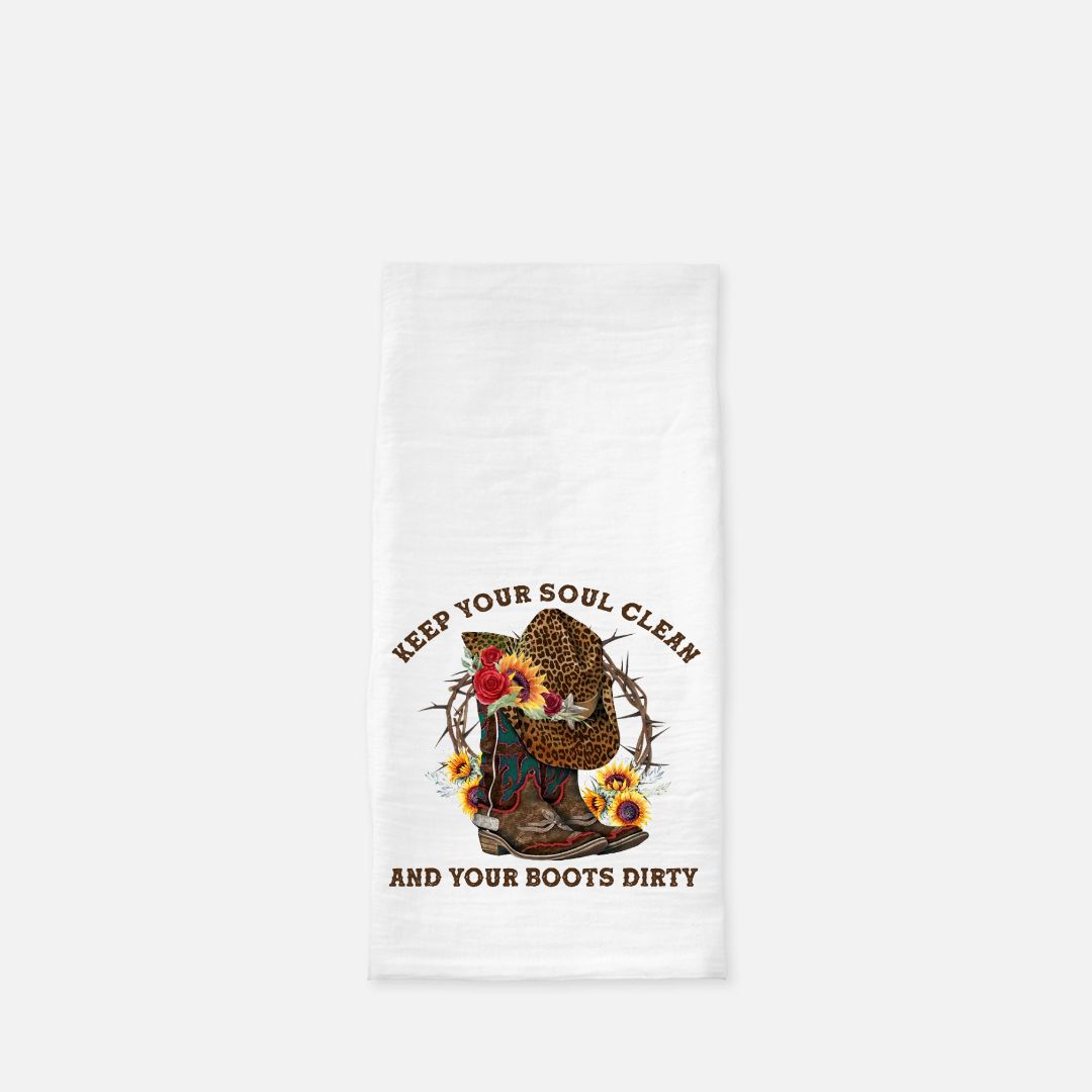 Keep Your Soul Clean and Your Boots Dirty Tea Towel (Flour Sack)