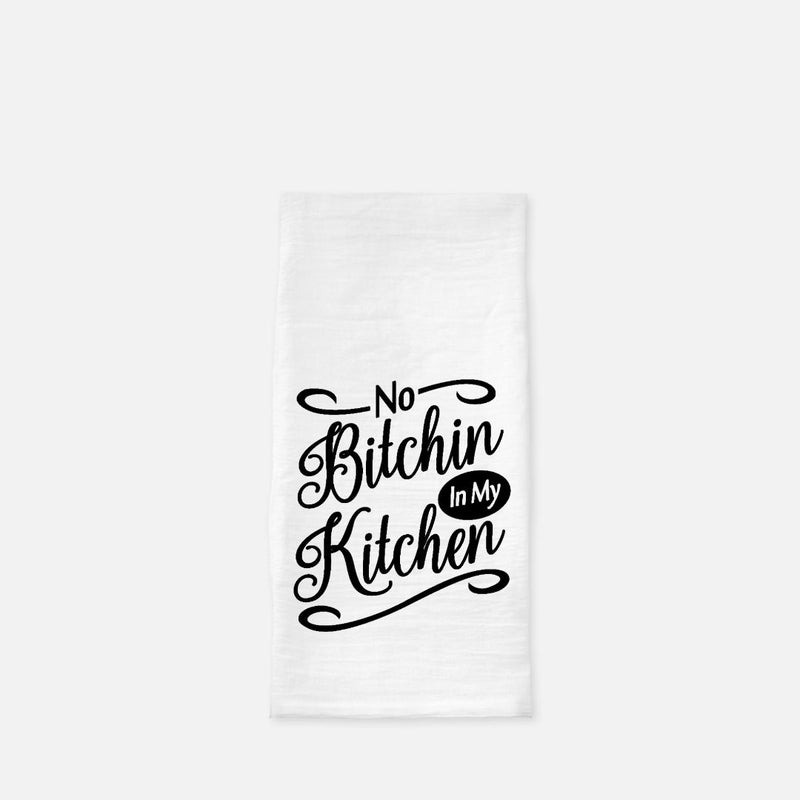 No Bitchin in my Kitchen Tea Towel (Flour Sack)